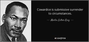 quote-cowardice-is-submissive-surrender-to-circumstances-martin-luther-king-144-79-62